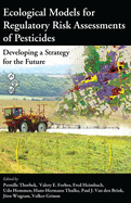 Ecological Models for Regulatory Risk Assessments of Pesticides: Developing a Strategy for the Future