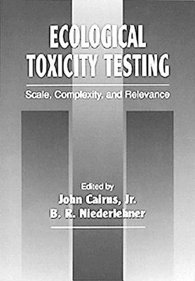 Ecological Toxicity Testing: Scale, Complexity, and Relevance - Niederkorn, Jerry Y (Contributions by), and Suter II, Glenn W (Contributions by), and Kennedy, James H (Contributions by)