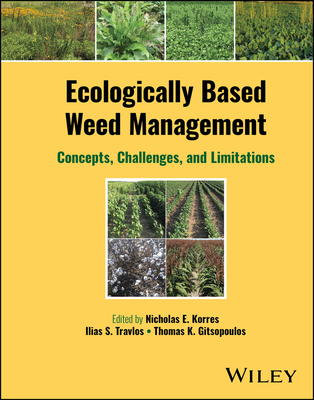 Ecologically Based Weed Management: Concepts, Challenges, and Limitations - Korres, Nicholas E. (Editor), and Travlos, Ilias S. (Editor), and Gitsopoulos, Thomas K. (Editor)