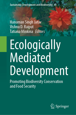 Ecologically Mediated Development: Promoting Biodiversity Conservation and Food Security - Jatav, Hanuman Singh (Editor), and Raiput, Vishnu D. (Editor), and Minkina, Tatiana (Editor)