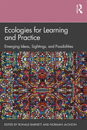 Ecologies for Learning and Practice: Emerging Ideas, Sightings, and Possibilities