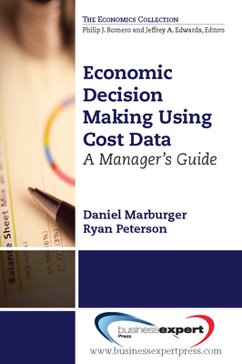 Economic Decision Making Using Cost Data: A Guide for Managers - Marburger, Daniel, and Peterson, Ryan