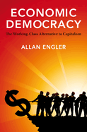 Economic Democracy: The Working-Class Alternative to Capitalism