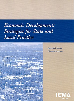 Economic Development: Strategies for State and Local Practice - Koven, Steven G, and Lyons, Thomas S
