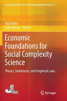 Economic Foundations for Social Complexity Science: Theory, Sentiments, and Empirical Laws - Aruka, Yuji (Editor), and Kirman, Alan (Editor)