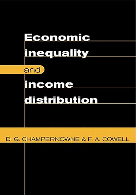 Economic Inequality and Income Distribution - Cowell, F A, and Champernowne, David G