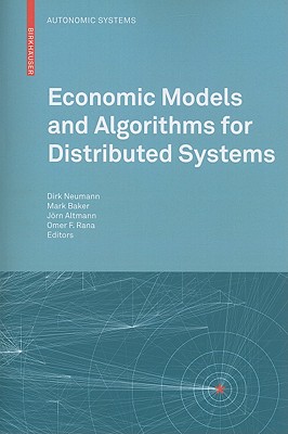 Economic Models and Algorithms for Distributed Systems - Neumann, Dirk (Editor), and Baker, Mark (Editor), and Altmann, J�rn (Editor)