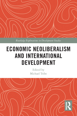Economic Neoliberalism and International Development - Tribe, Michael (Editor)