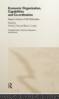 Economic Organization, Capabilities and Coordination - Foss, Nicolai (Editor), and Loasby, Brian (Editor)