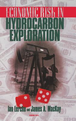Economic Risk in Hydrocarbon Exploration - Lerche, Ian, and MacKay, John A