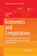 Economics and Computation: An Introduction to Algorithmic Game Theory, Computational Social Choice, and Fair Division