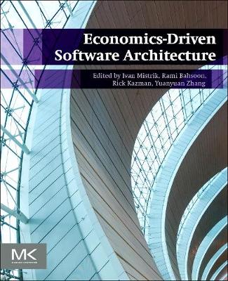 Economics-Driven Software Architecture - Mistrik, Ivan (Editor), and Bahsoon, Rami (Editor), and Kazman, Rick (Editor)