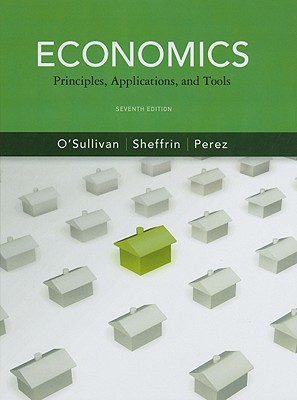 Economics: Principles, Applications and Tools: United States Edition - O'Sullivan, Arthur, and Sheffrin, Steven, and Perez, Stephen