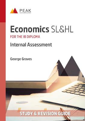 Economics SL&HL: Internal Assessment: Study & Revision Guide for the IB Diploma - Graves, George