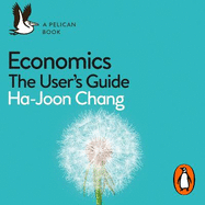 Economics: The User's Guide: A Pelican Introduction