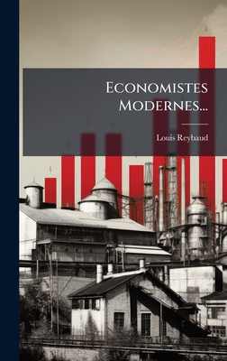Economistes Modernes... - Reybaud, Louis