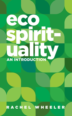 Ecospirituality: An Introduction - Wheeler, Rachel