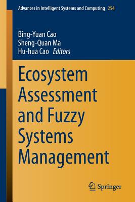 Ecosystem Assessment and Fuzzy Systems Management - Cao, Bing-Yuan (Editor), and Ma, Sheng-Quan (Editor), and Cao, Hu-Hua (Editor)