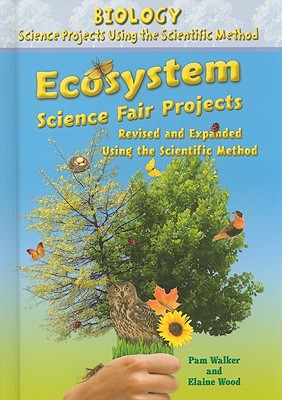 Ecosystem Science Fair Projects, Using the Scientific Method - Walker, Pam, Ed.S., and Wood, Elaine