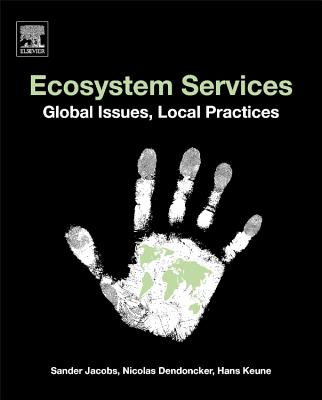 Ecosystem Services: Global Issues, Local Practices - Jacobs, Sander (Editor), and Dendoncker, Nicolas (Editor), and Keune, Hans (Editor)