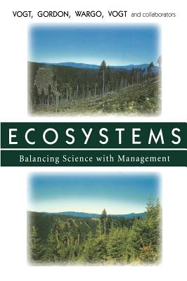 Ecosystems: Balancing Science with Management - Vogt, Kristiina, and Larson, B (Contributions by), and Gordon, John, Professor