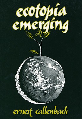 Ecotopia Emerging - Callenbach, Ernest