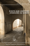 Ecrits sur l'histoire enseign?e au Maroc