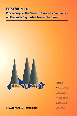 Ecscw 2001 - Prinz, Wolfgang (Editor), and Jarke, Matthias (Editor), and Rogers, Yvonne, Professor (Editor)