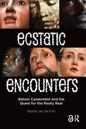 Ecstatic Encounters: Bahian Candomble and the Quest for the Really Real