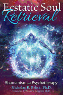Ecstatic Soul Retrieval: Shamanism and Psychotherapy