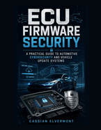ECU Firmware Security: A Practical Guide to Automotive Cybersecurity and Vehicle Update Systems