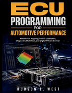 ECU Programming for Automotive Performance: Master Fuel Mapping, Sensor Calibration, Diagnostic Workflows, and Digital Vehicle Control