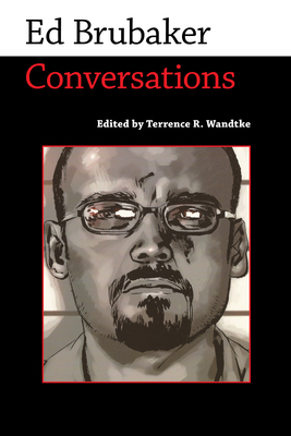 Ed Brubaker: Conversations - Brubaker, Ed, and Wandtke, Terrence R (Editor)