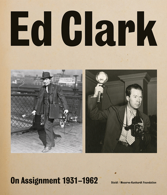 Ed Clark: On Assignment: 1931-1962 - Clark, Ed