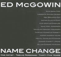 Ed McGowin, Name Change: One Artist, Twelve Personas, Thirty-Five Years