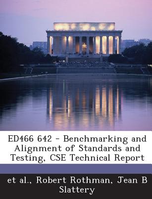 Ed466 642 - Benchmarking and Alignment of Standards and Testing, CSE Technical Report - Rothman, Robert