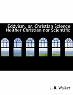 Eddyism, Or, Christian Science Neither Christian Nor Scientific