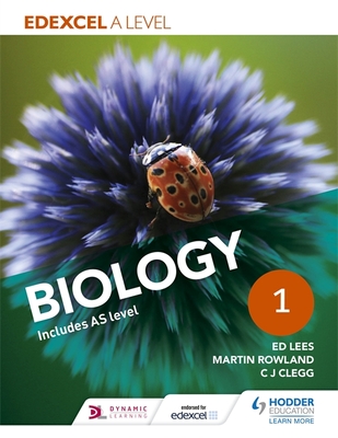 Edexcel A Level Biology Student Book 1 - Lees, Ed, and Rowland, Martin, and Clegg, C. J.