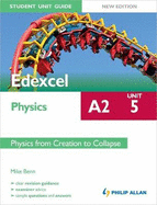 Edexcel A2 Physics Student Unit Guide New Edition : Unit 5 Physics from Creation to Collapse