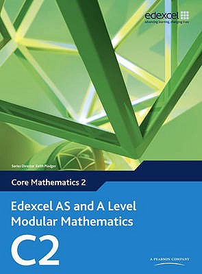 Edexcel as and a Level Modular Mathematics Core Mathematics 2 C2 - Pledger, Keith, and Wilkins, Dave