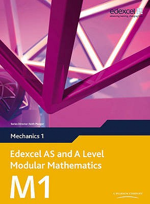 Edexcel AS and A Level Modular Mathematics Mechanics 1 M1 - Hooker, Susan, and Jennings, Michael, and Moran, Bronwen