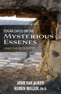 Edgar Cayce on the Mysterious Essenes: Lessons from Our Sacred Past
