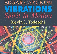 Edgar Cayce on Vibrations: Spirit in Motion