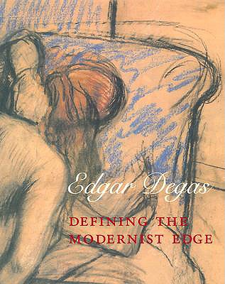 Edgar Degas: Defining the Modernist Edge - Gross, Jennifer R, Ms. (Editor), and Boorsch, Suzanne (Contributions by), and Casteras, Susan P, Dr. (Contributions by)