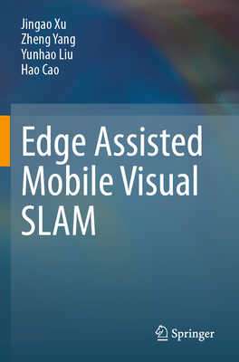 Edge Assisted Mobile Visual Slam - Xu, Jingao, and Yang, Zheng, and Liu, Yunhao
