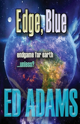 Edge, Blue: Endgame for Earth...unless? - Adams, Ed