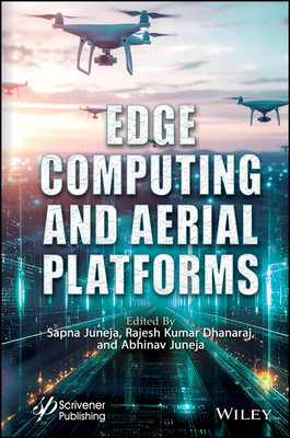 Edge Computing and Aerial Platforms - Juneja, Sapna (Editor), and Dhanaraj, Rajesh Kumar (Editor), and Juneja, Abhinav (Editor)