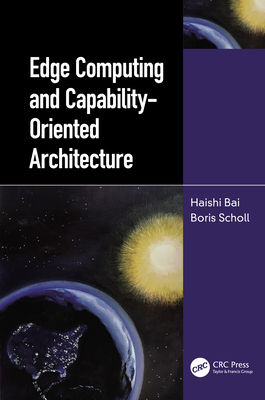 Edge Computing and Capability-Oriented Architecture - Bai, Haishi, and Scholl, Boris