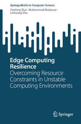 Edge Computing Resilience: Overcoming Resource Constraints in Unstable Computing Environments - Zhai, Yanlong, and Mudassar, Muhammad, and Zhu, Liehuang