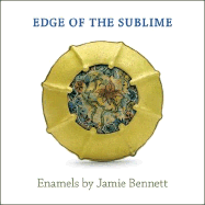 Edge of the Sublime: Enamels by Jamie Bennett